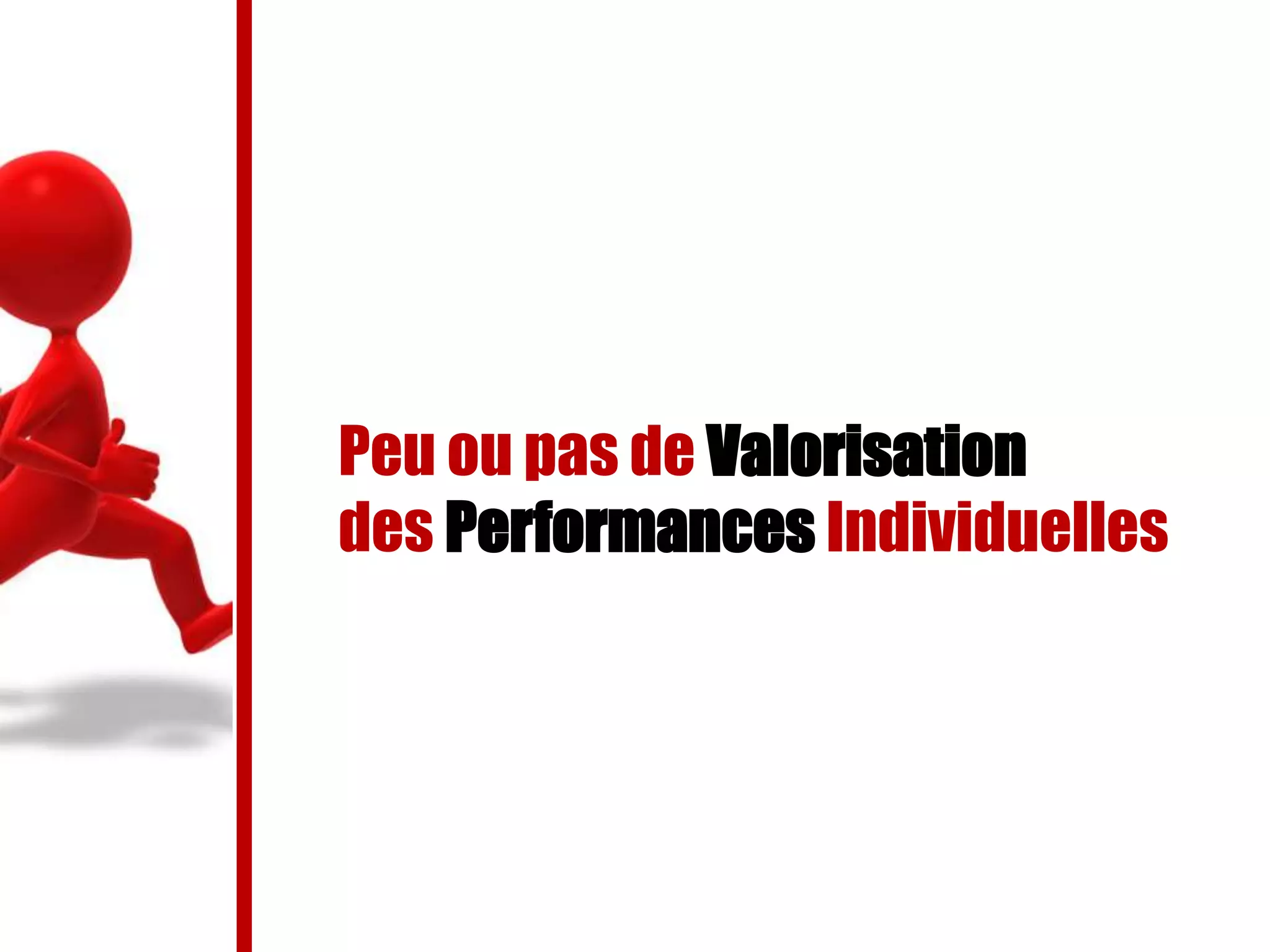 Peu ou pas de Valorisation
des Performances Individuelles