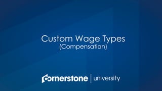 Custom Wage Types
(Compensation)
 