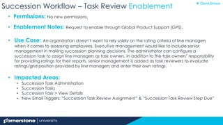 Succession Workflow – Task Review Enablement
• Permissions: No new permissions.
• Enablement Notes: Request to enable thro...