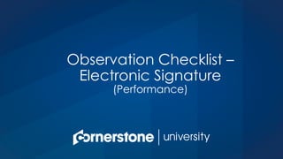 Observation Checklist –
Electronic Signature
(Performance)
 