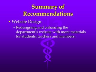 Summary of RecommendationsWebsite DesignRedesigning and enhancing the department’s website with more materials for students, teachers and members.