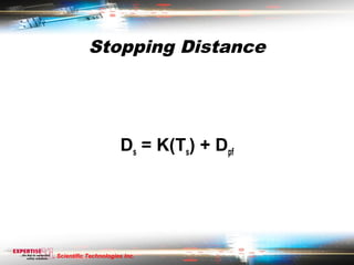 Stopping Distance




                      Ds = K(Ts) + Dpf




Scientific Technologies Inc.
 