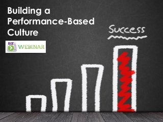 Building a
Performance-Based
Culture
 