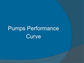 Pumps Performance
Curve
 