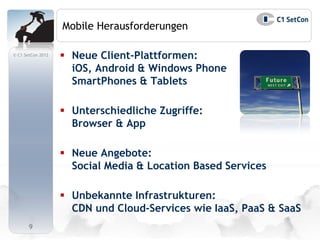 Mobile Herausforderungen

© C1 SetCon 2012
                    Neue Client-Plattformen:
                     iOS, Android...