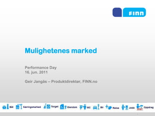 1 Mulighetenes marked Performance Day 16. jun. 2011 Geir Jangås – Produktdirektør, FINN.no 