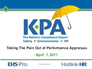 – KPA CONFIDENTIAL –
Taking The Pain Out of Performance Appraisals
April 7, 2011
 