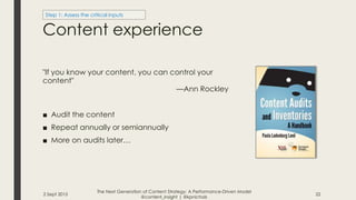 Content experience
"If you know your content, you can control your
content"
—Ann Rockley
■ Audit the content
■ Repeat annu...