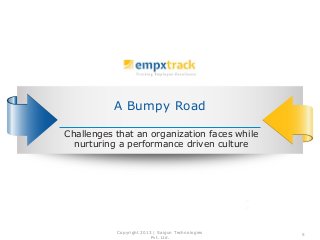 A Bumpy Road
Challenges that an organization faces while
nurturing a performance driven culture
Copyright 2013 | Saigun Te...