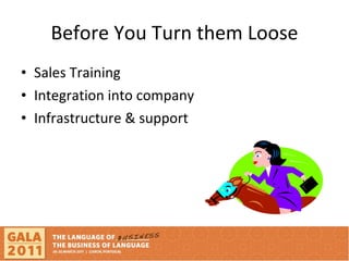 Before You Turn them Loose Sales Training Integration into company  Infrastructure & support 