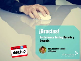 ¡Gracias!
PhD. Federico Toledo
@fltoledo
Performance Testing Durante y
Después
 