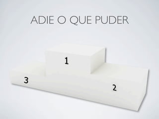 ADIE O QUE PUDER
 