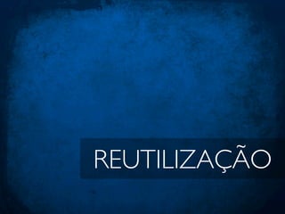 REUTILIZAÇÃO
 