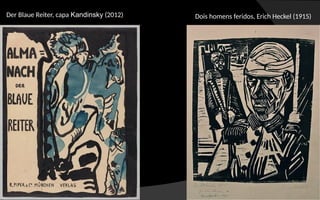 Dois homens feridos, Erich Heckel (1915)
Der Blaue Reiter, capa Kandinsky (2012)
 