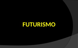FUTURISMO
 