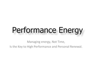 Managing energy, Not Time, Is the Key to High Performance  and Personal Renewal. Performance Energy 
