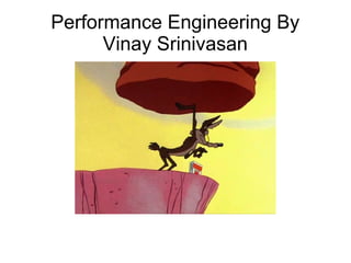 Performance Engineering By
Vinay Srinivasan

 