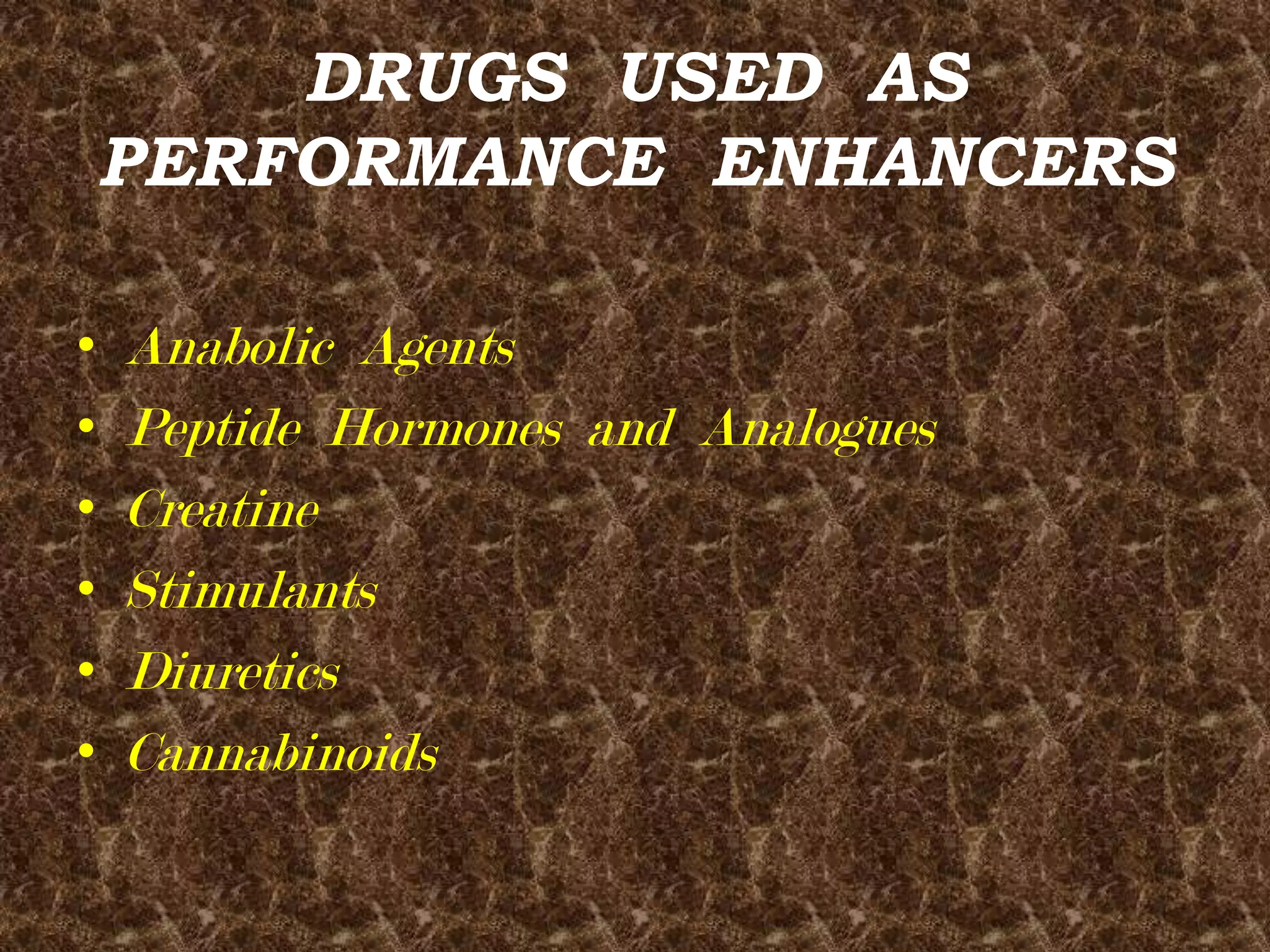 DRUGS  USED  AS  PERFORMANCE  ENHANCERSAnabolic  AgentsPeptide  Hormones  and  AnaloguesCreatineStimulantsDiureticsCannabinoids