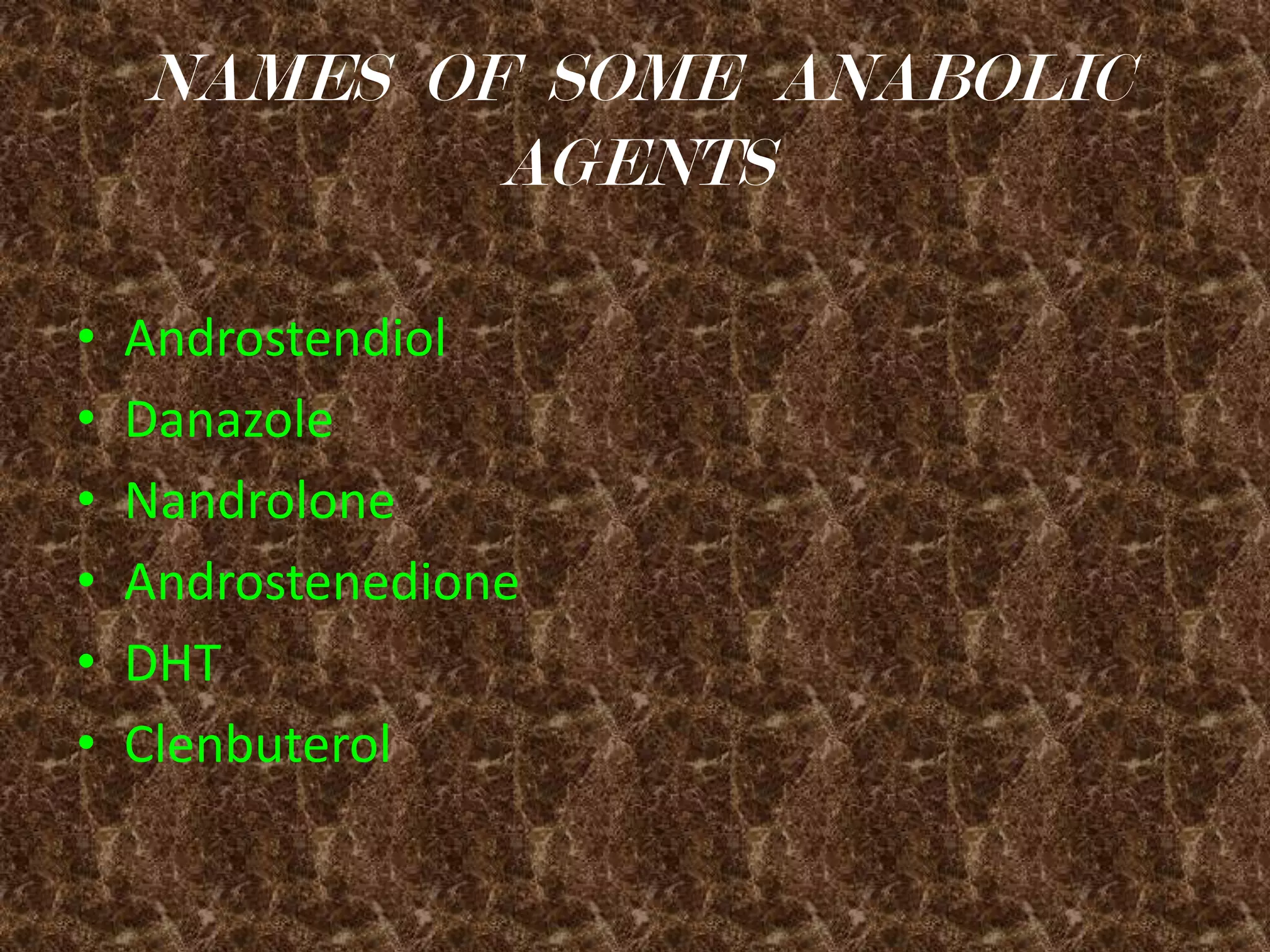 Speed  recovery  after  exerciseNAMES  OF  SOME  ANABOLIC  AGENTSAndrostendiolDanazoleNandroloneAndrostenedioneDHTClenbuterol