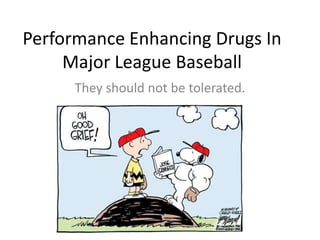 Performance Enhancing Drugs In Major League Baseball They should not be tolerated. 
