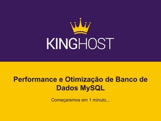 Performance e Otimização de Banco de
Dados MySQL
Começaremos em 1 minuto...
 