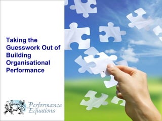 Taking the Guesswork Out of Building   Organisational Performance 