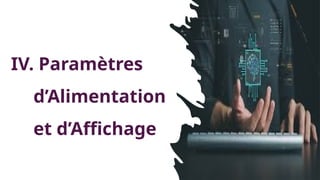 IV. Paramètres
d’Alimentation
et d’Affichage
 