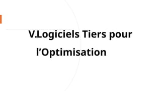 V.Logiciels Tiers pour
l’Optimisation
 