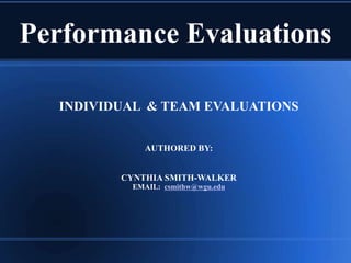 Performance Evaluations
INDIVIDUAL & TEAM EVALUATIONS
AUTHORED BY:
CYNTHIA SMITH-WALKER
EMAIL: csmithw@wgu.edu
 
