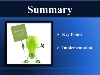 Summary
 Key Points
 Implementation
 