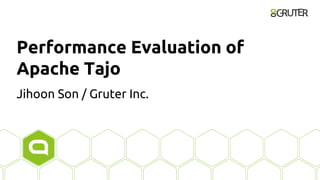 Performance Evaluation of
Apache Tajo
Jihoon Son / Gruter Inc.
 