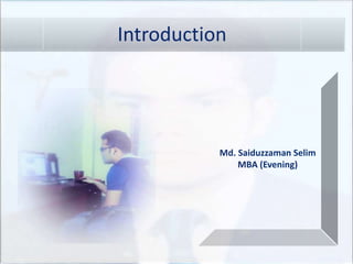 Md. Saiduzzaman Selim
MBA (Evening)
Introduction
 
