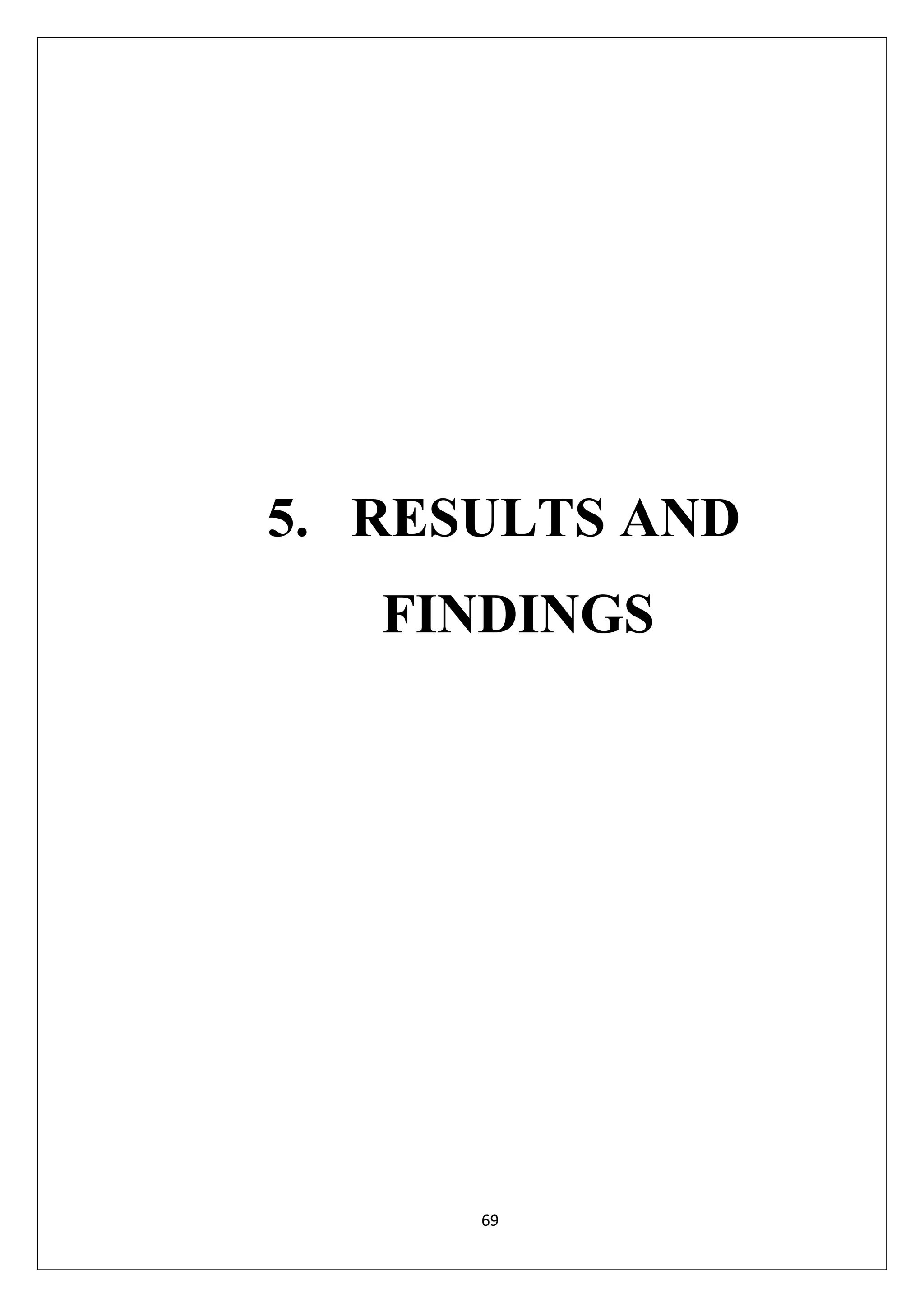 69
5. RESULTS AND
FINDINGS
 