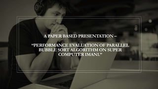 Performance evaluation of parallel bubble sort algorithm on ...