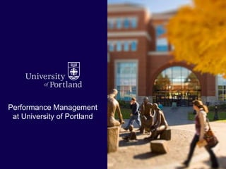 1
Performance Management
at University of Portland
 