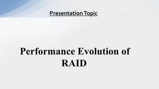 Performance Evolution of
RAID
PresentationTopic
 