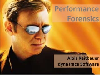 Performance Forensics Alois Reitbauer dynaTrace Software 