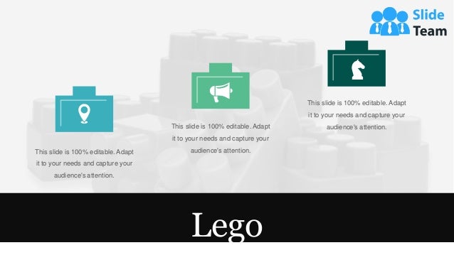 Lego
This slide is 100% editable. Adapt
it to your needs and capture your
audience's attention.
This slide is 100% editable. Adapt
it to your needs and capture your
audience's attention.
This slide is 100% editable. Adapt
it to your needs and capture your
audience's attention.
 