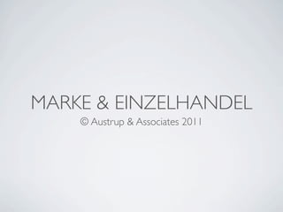 MARKE & EINZELHANDEL
    © Austrup & Associates 2011
 