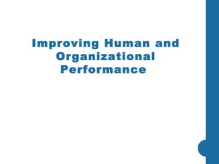 Improving Human and Organizational Performance  
