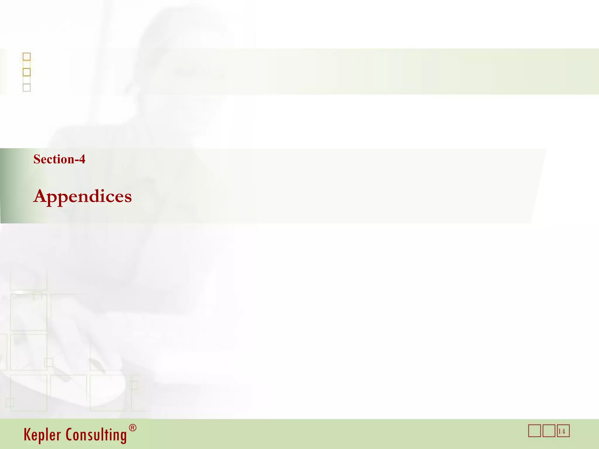 Section-4

 Appendices




Kepler Consulting ®   14
 