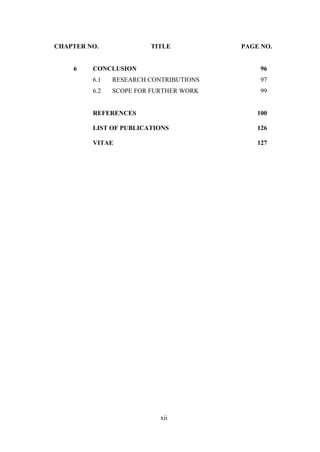 xii
CHAPTER NO. TITLE PAGE NO.
6 CONCLUSION 96
6.1 RESEARCH CONTRIBUTIONS 97
6.2 SCOPE FOR FURTHER WORK 99
REFERENCES 100
LIST OF PUBLICATIONS 126
VITAE 127
 