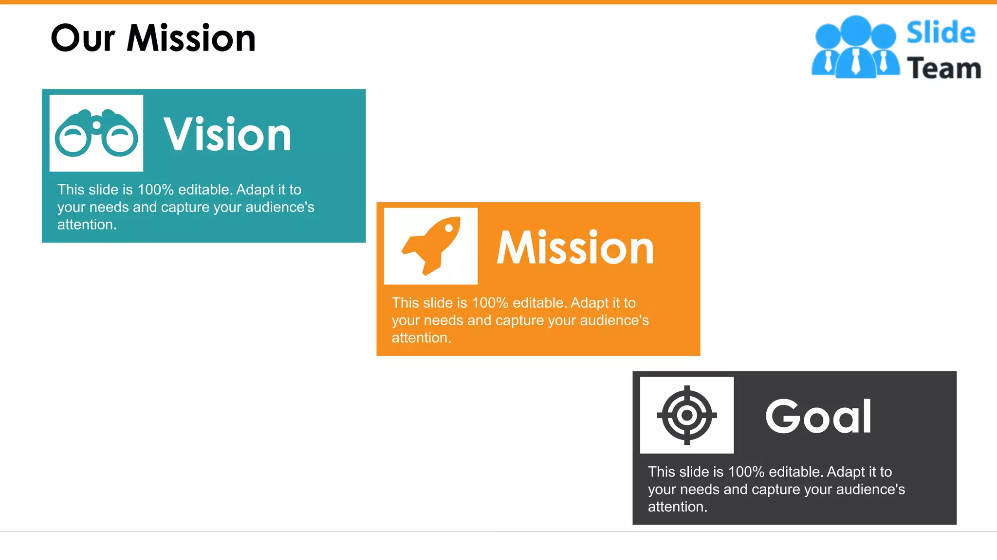 Our Mission
18
This slide is 100% editable. Adapt it to
your needs and capture your audience's
attention.
Goal
This slide is 100% editable. Adapt it to
your needs and capture your audience's
attention.
Mission
This slide is 100% editable. Adapt it to
your needs and capture your audience's
attention.
Vision
 
