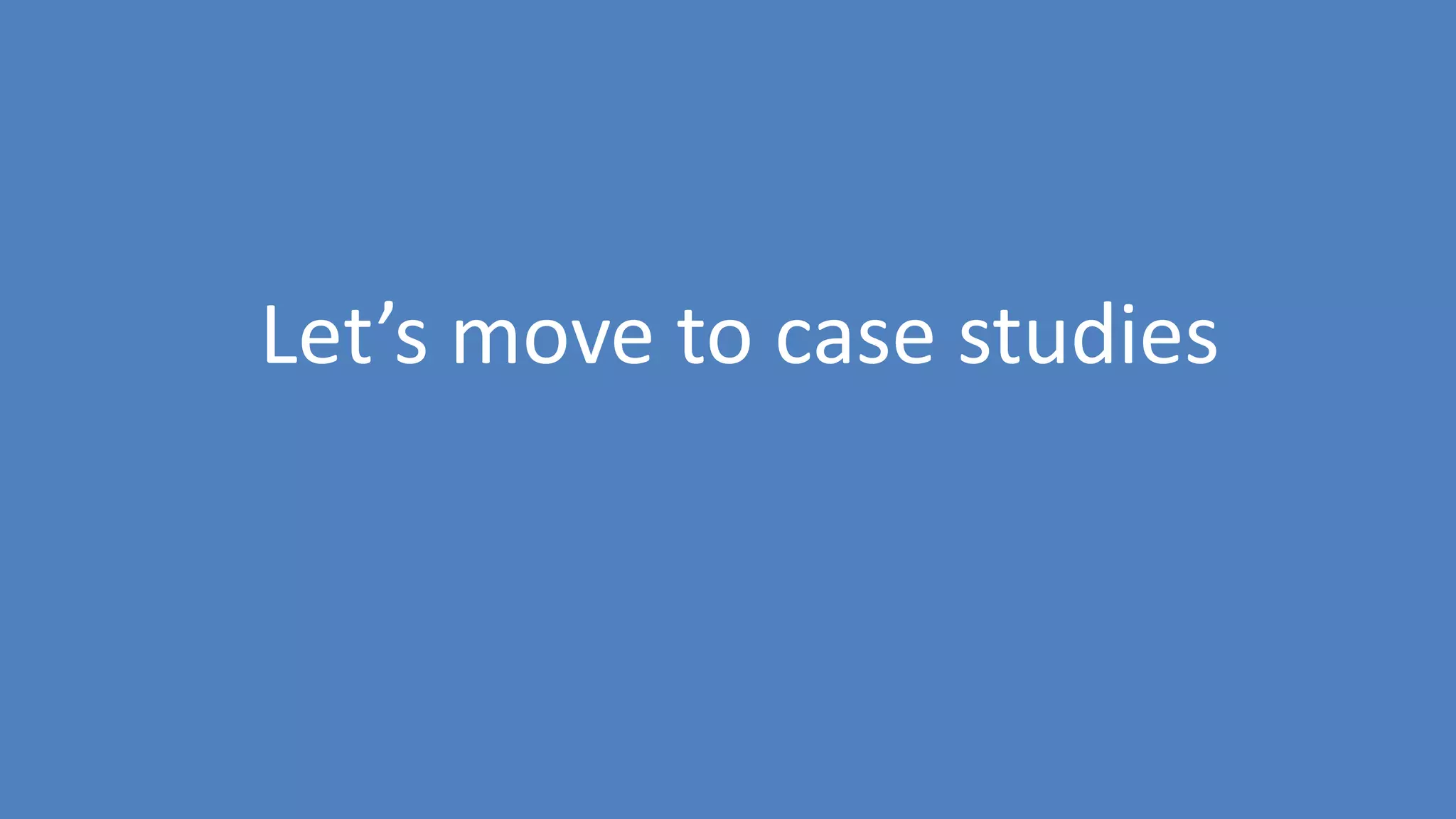 120
Let’s move to case studies
 