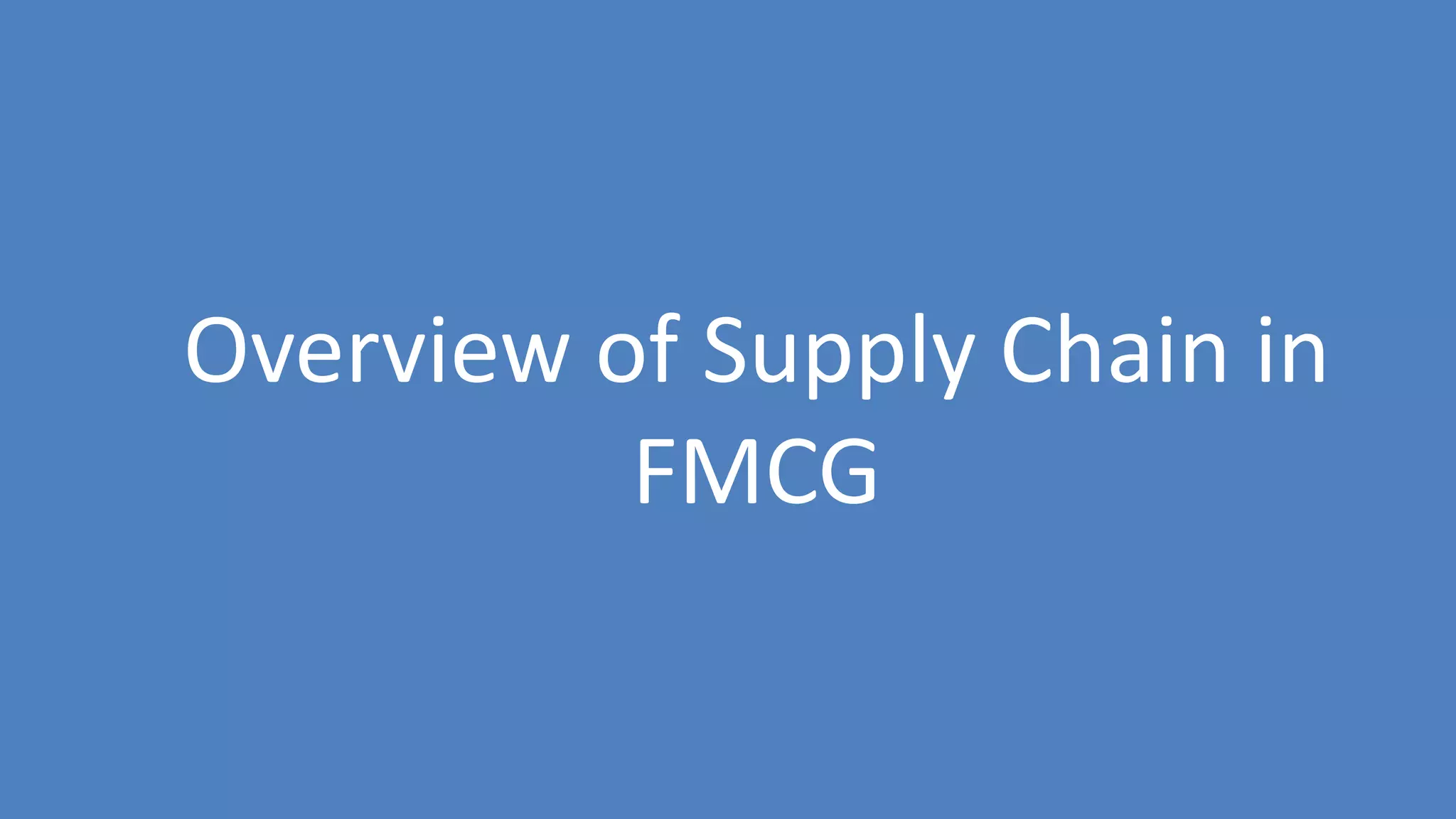136
Overview of Supply Chain in
FMCG
 