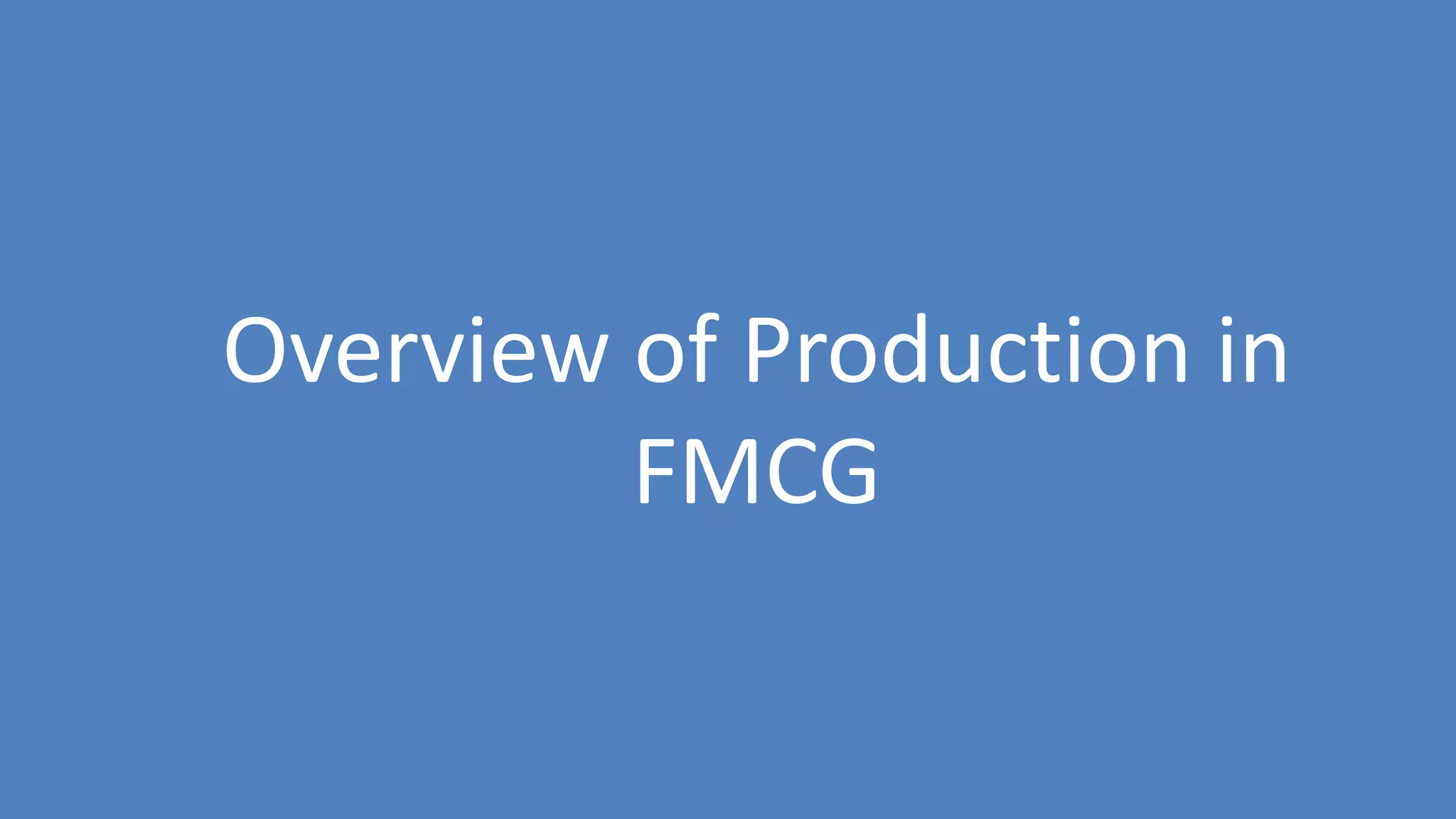 141
Overview of Production in
FMCG
 