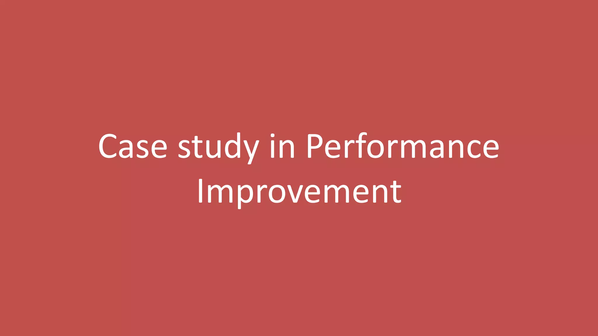 148
Case study in Performance
Improvement
 