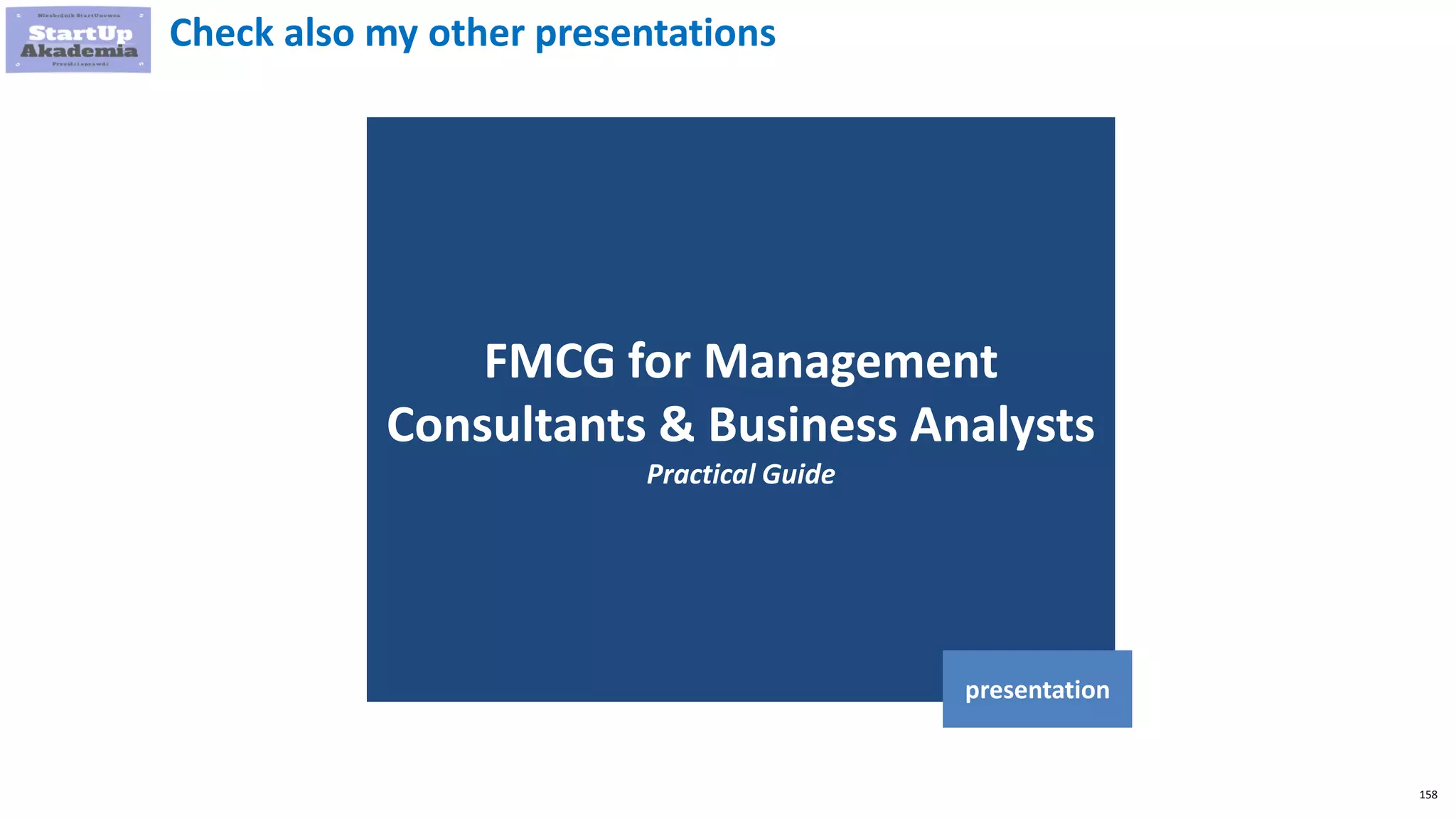 158
FMCG for Management
Consultants & Business Analysts
Practical Guide
presentation
Check also my other presentations
 