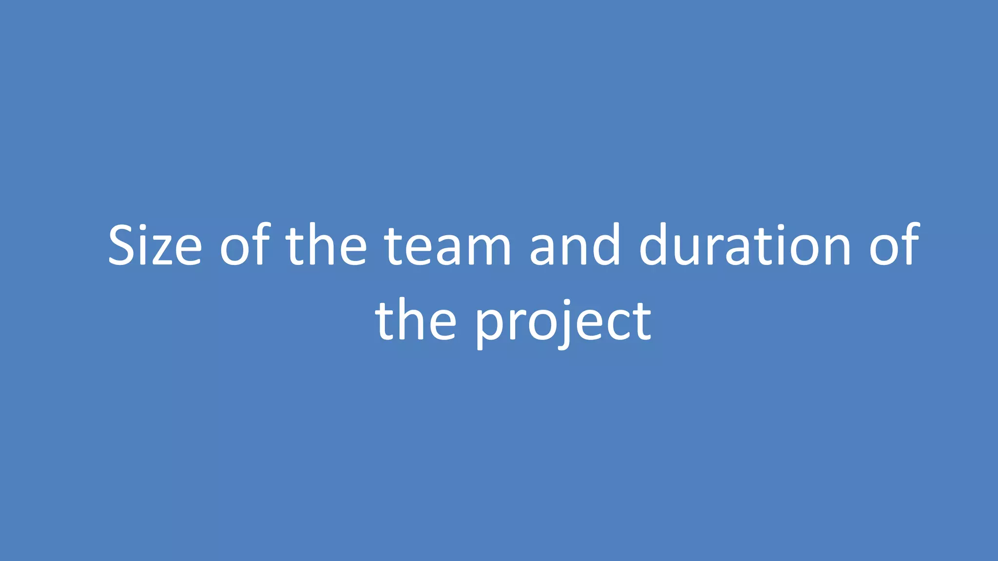 16
Size of the team and duration of
the project
 