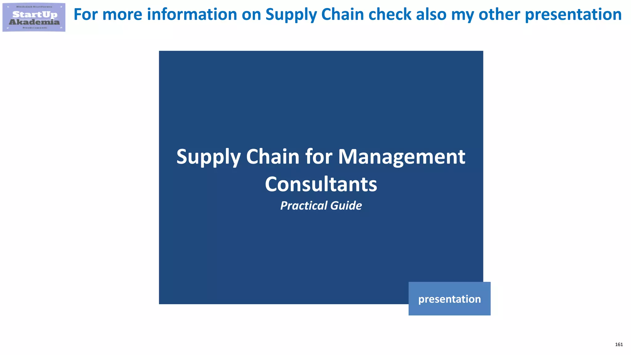 161
Supply Chain for Management
Consultants
Practical Guide
presentation
For more information on Supply Chain check also my other presentation
 